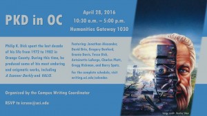 Philip K. Dick in the OC: Virtually Real, Really Virtual Thursday, April 28, 2016, 10:30 a.m. – 5:00 p.m. (Humanities Gateway 1030)